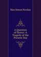 A Question of Honor: A Tragedy of the Present Day, Max Simon Nordau 