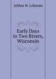 Early Days in Two Rivers, Wisconsin., Arthur H. Lohman 