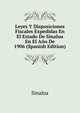 Leyes Y Disposiciones Fiscales Expedidas En El Estado De Sinaloa En El Ano De 1906 (Spanish Edition), Sinaloa 