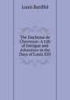 The Duchesse de Chevreuse: A Life of Intrigue and Adventure in the Days of Louis XIII, Louis Batiffol 