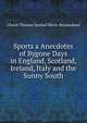 Sports a Anecdotes of Bygone Days in England, Scotland, Ireland, Italy and the Sunny South, Charle Thomas Samuel Birch-Reynardson 
