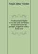 The Russian Empire of to-day and yesterday: the country and its peoples, together with a brief revi, Nevin Otto Winter 
