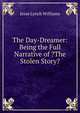 The Day-Dreamer: Being the Full Narrative of ?The Stolen Story?, Jesse Lynch Williams 