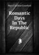Romantic Days In The Republic, Mary Caroline Crawford 