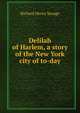 Delilah of Harlem, a story of the New York city of to-day, Richard Henry Savage 