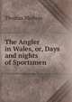 The Angler in Wales, or, Days and nights of Sportsmen., Thomas Medwin 