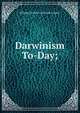 Darwinism To-Day;, Kellogg Vernon L. (Vernon Lyman) 