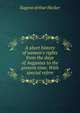 A short history of women's rights from the days of Augustus to the present time. With special refere, Eugene Arthur Hecker 