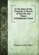 In the Days of the Councils: A Sketch of the Life and Times of Baldassare Cossa, Eustace John Kitts 