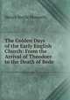 The Golden Days of the Early English Church: From the Arrival of Theodore to the Death of Bede, Henry Hoyle Howorth 