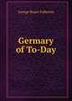 Germary of To-Day, George Stuart Fullerton 