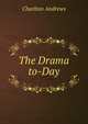 The Drama to-Day, Charlton Andrews 