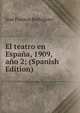 El teatro en Espana, 1909, ano 2; (Spanish Edition), Jose Francos Rodriguez 