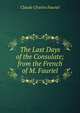 The Last Days of the Consulate; from the French of M. Fauriel, Claude Charles Fauriel 