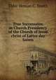True Successsion in Church Presidency of the Church of Jesus christ of Latter day Saints, Elder Heman C. Smith 