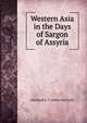 Western Asia in the Days of Sargon of Assyria, Olmstead A. T. (Albert Ten Eyck) 