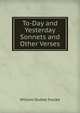 To-Day and Yesterday Sonnets and Other Verses, William Dudley Foulke 