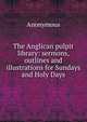 The Anglican pulpit library: sermons, outlines and illustrations for Sundays and Holy Days, Heinrich Kretschmayr 