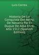 Historia De La Conquista Del Reino De Navarra Par El Duque De Alba En El Ano 1512 (Spanish Edition), Luis Correa 