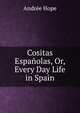 Cositas Espanolas, Or, Every Day Life in Spain, Andree Hope 