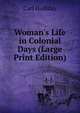 Woman's Life in Colonial Days (Large Print Edition), Carl Holliday 