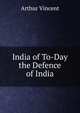 India of To-Day the Defence of India, Arthur Vincent 