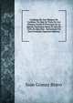Catalogo De Los Obispos De Cordoua: En Que Se Trata De Los Obispos Desde El Principio De La Iglesia Christiana Hasta El Ano De 1236, En Que Fue . Sarracenos Por San Fernando (Spanish Edition), Juan Gomez Bravo 