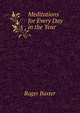 Meditations for Every Day in the Year, Roger Baxter 