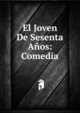 El Joven De Sesenta Anos: Comedia, 