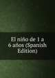 El nino de 1 a 6 anos (Spanish Edition), 