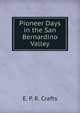 Pioneer Days in the San Bernardino Valley, E. P. R. Crafts 