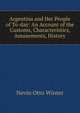 Argentina and Her People of To-day: An Account of the Customs, Characteristics, Amusements, History, Nevin Otto Winter 