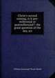 Christ's second coming, is it pre-millennial or postmillennial?: the great question of the day, scr, Shedd, William Greenough Thayer 