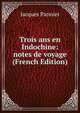 Trois ans en Indochine: notes de voyage (French Edition), Jacques Pannier 