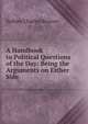 A Handbook to Political Questions of the Day: Being the Arguments on Either Side, Sydney Charles Buxton 