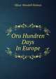Oru Hundren Days In Europe, Holmes, Oliver Wendell, 1809-1894 