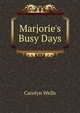 Marjorie's Busy Days, Carolyn Wells 