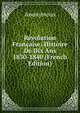 Revolution Francaise: Histoire De Dix Ans 1830-1840 (French Edition), Heinrich Kretschmayr 