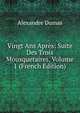 Vingt Ans Apres: Suite Des Trois Mousquetaires, Volume 1 (French Edition), Alexandre Dumas 