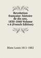 Revolution francaise: histoire de dix ans, 1830-1840 Volume v.4 (French Edition), Blanc Louis 1811-1882 