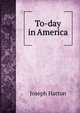 To-day in America, Joseph Hatton 