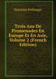Trois Ans De Promenades En Europe Et En Asie, Volume 2 (French Edition), Stanislas Bellanger 
