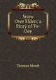 Snow Over Elden: a Story of To-Day, Thomas Moult 