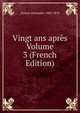 Vingt ans apres Volume 3 (French Edition), Dumas Alexandre 1802-1870 