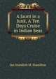 A Jaunt in a Junk, A Ten Days Cruise in Indian Seas, Ian Standish M. Hamilton 