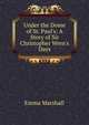 Under the Dome of St. Paul's: A Story of Sir Christopher Wren's Days, Emma Marshall 