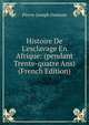 Histoire De L'esclavage En Afrique: (pendant Trente-quatre Ans) (French Edition), Pierre-Joseph Dumont 