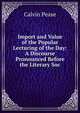 Import and Value of the Popular Lecturing of the Day: A Discourse Pronounced Before the Literary Soc, Calvin Pease 