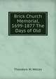 Brick Church Memorial, 1699-1877 The Days of Old, Theodore W. Welles 
