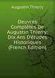 Oeuvres Compl?tes De Augustin Thierry: Dix Ans D'?tudes Historiques (French Edition), Augustin Thierry 